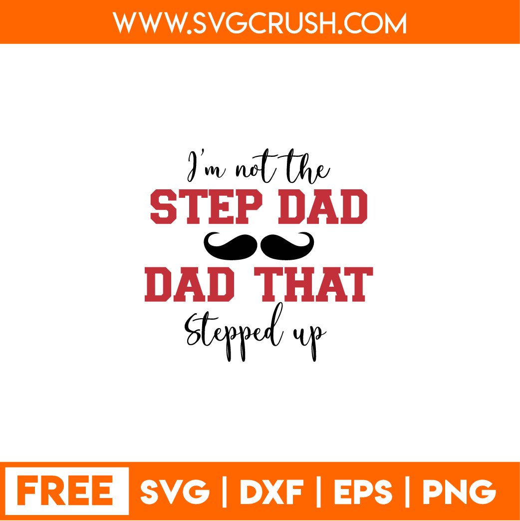 free iam-not-the-step-dad-dad-that-stepped-up-001 svg